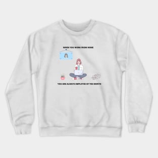 When You Work From Home You Are Always Employee Of The Month Freelance Gift Freelancer Meme Crewneck Sweatshirt